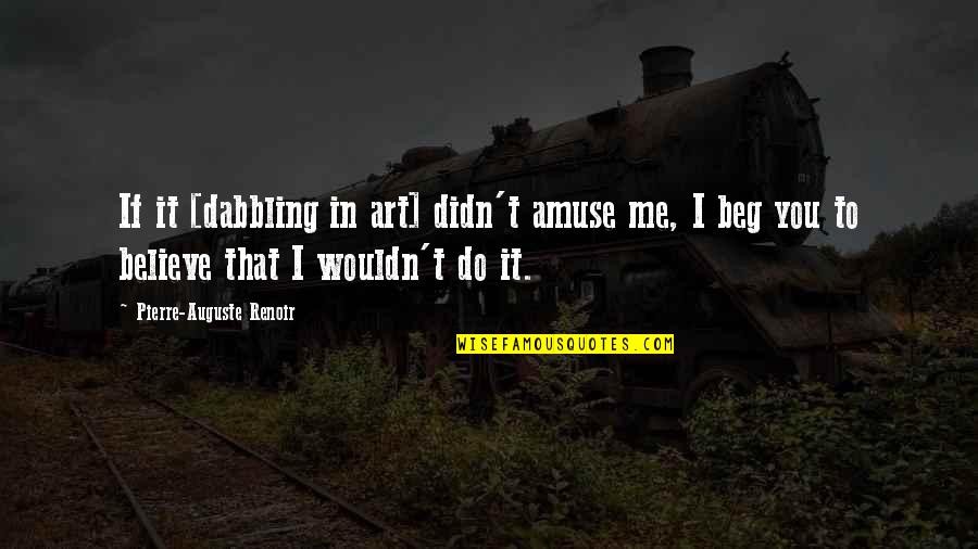 Staring At The Stars Quotes By Pierre-Auguste Renoir: If it [dabbling in art] didn't amuse me,