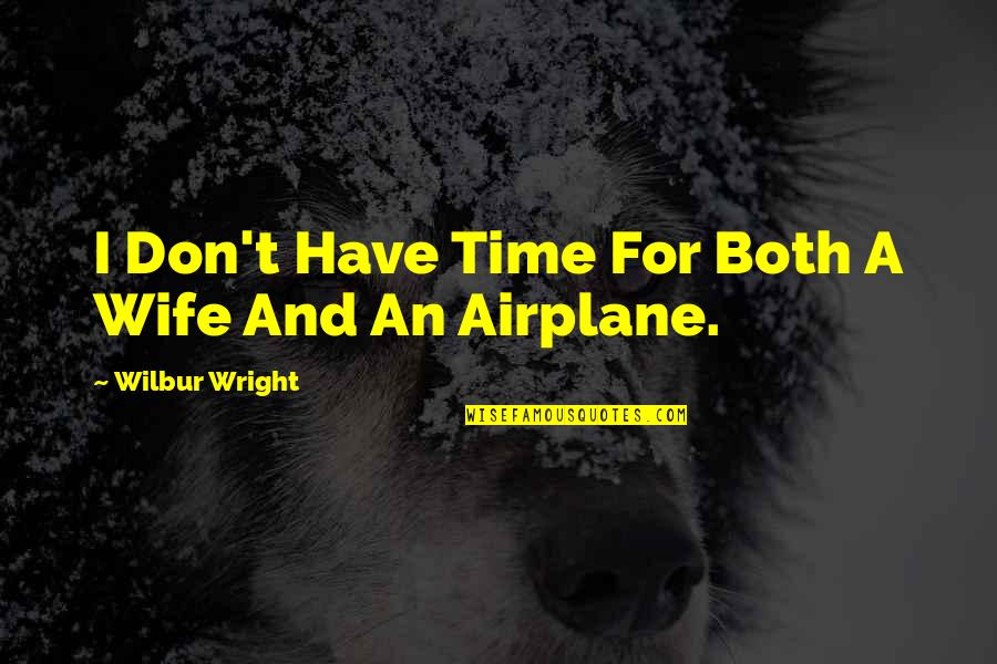 Staring At The Stars Quotes By Wilbur Wright: I Don't Have Time For Both A Wife Staring At The Stars Quotes By Wilbur Wright: I Don't Have Time For Both A Wife