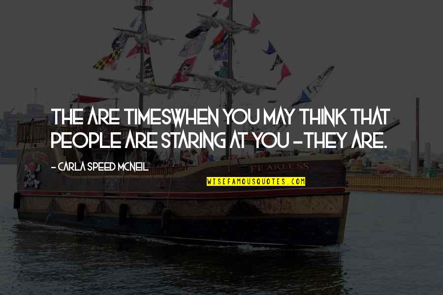 Staring At You Quotes By Carla Speed McNeil: The are timesWhen you may think that people Staring At You Quotes By Carla Speed McNeil: The are timesWhen you may think that people