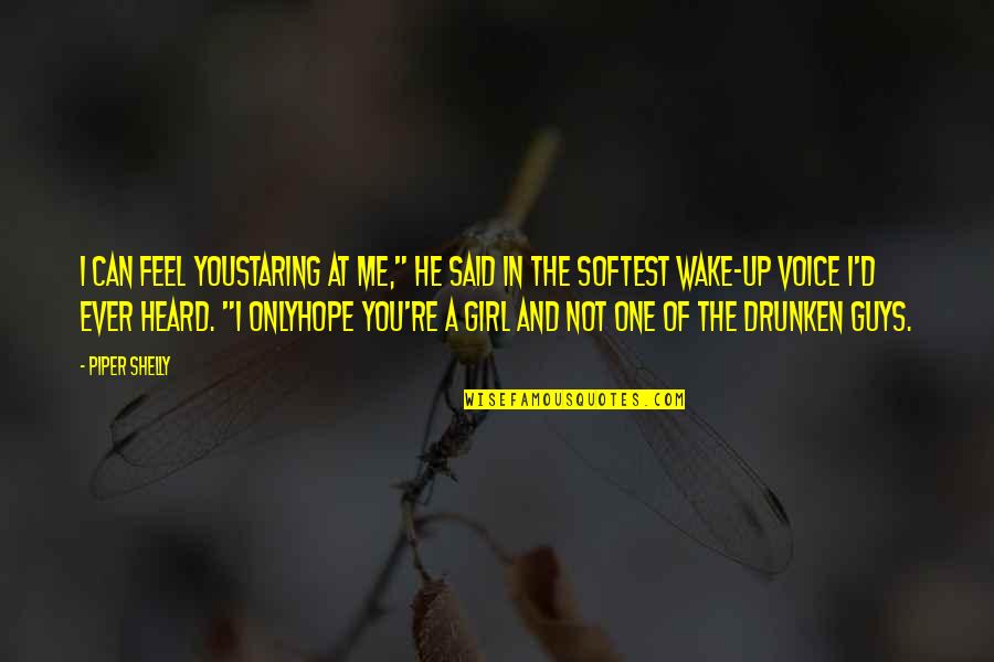 Staring At You Quotes By Piper Shelly: I can feel youstaring at me," he said Staring At You Quotes By Piper Shelly: I can feel youstaring at me," he said