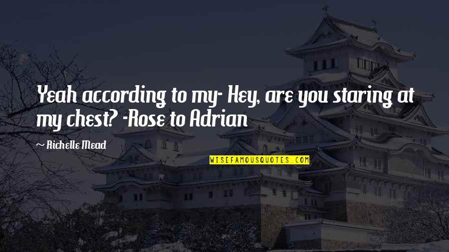Staring At You Quotes By Richelle Mead: Yeah according to my- Hey, are you staring