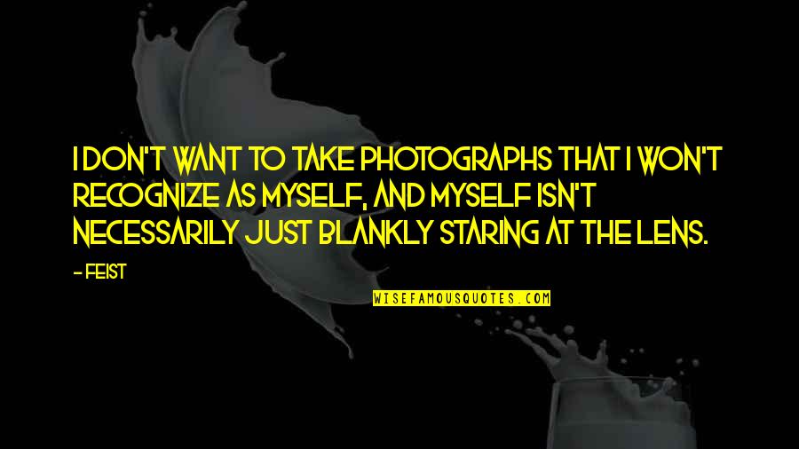 Staring Blankly Quotes By Feist: I don't want to take photographs that I