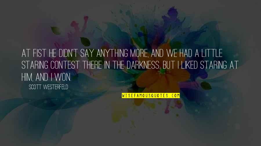 Staring Contest Quotes By Scott Westerfeld: At fist he didn't say anything more, and