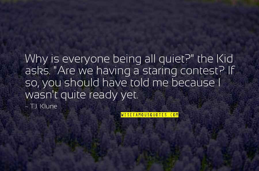 Staring Contest Quotes By T.J. Klune: Why is everyone being all quiet?" the Kid