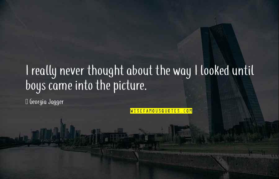 Staring Down Your Fears Quotes By Georgia Jagger: I really never thought about the way I