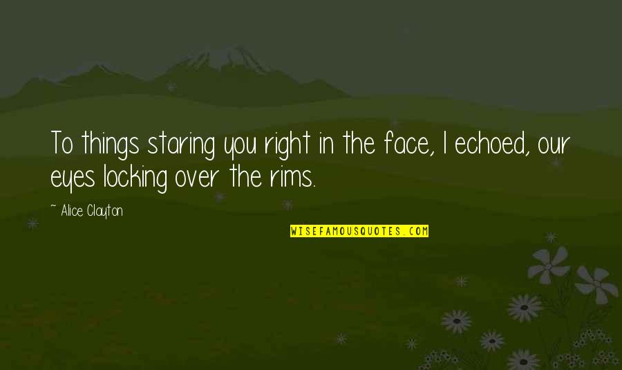 Staring Eyes Quotes By Alice Clayton: To things staring you right in the face,