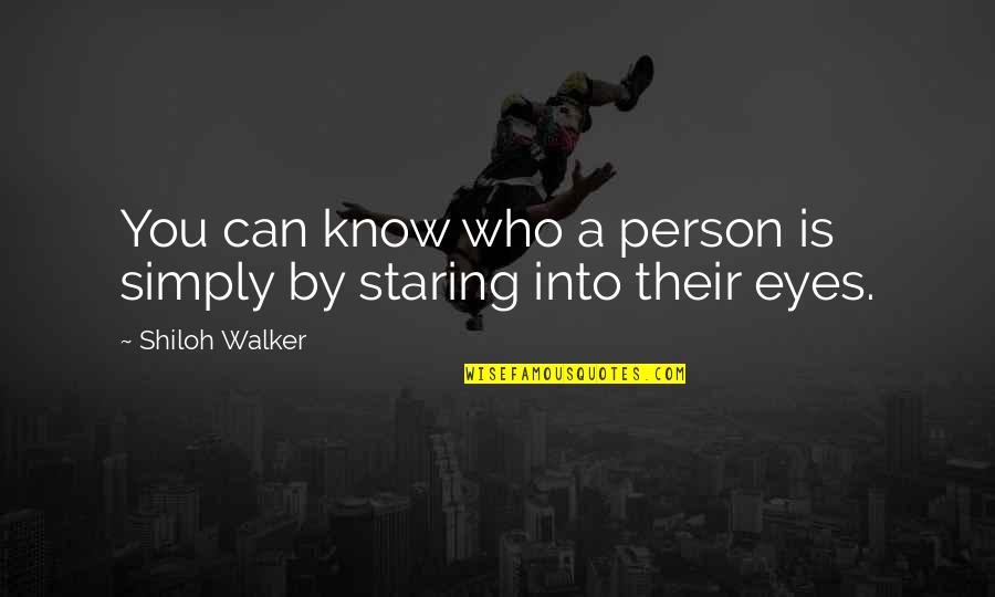 Staring Eyes Quotes By Shiloh Walker: You can know who a person is simply