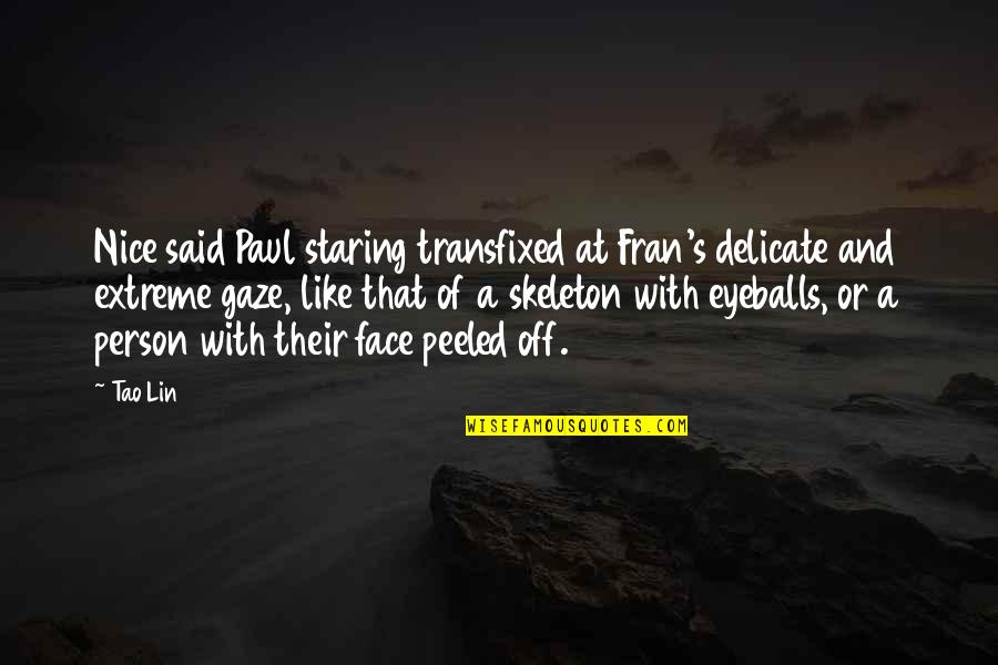 Staring Eyes Quotes By Tao Lin: Nice said Paul staring transfixed at Fran's delicate