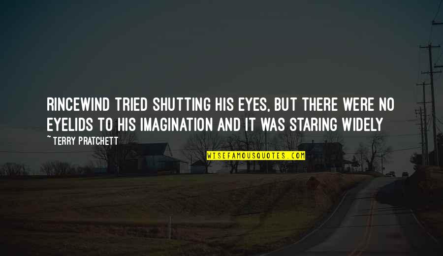 Staring In Your Eyes Quotes By Terry Pratchett: Rincewind tried shutting his eyes, but there were