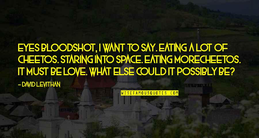 Staring Into Each Other's Eyes Quotes By David Levithan: Eyes bloodshot, I want to say. Eating a