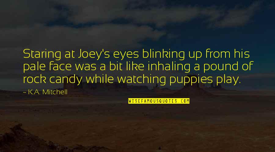 Staring Into Each Other's Eyes Quotes By K.A. Mitchell: Staring at Joey's eyes blinking up from his