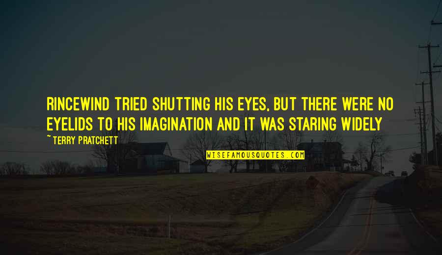 Staring Into Each Other's Eyes Quotes By Terry Pratchett: Rincewind tried shutting his eyes, but there were