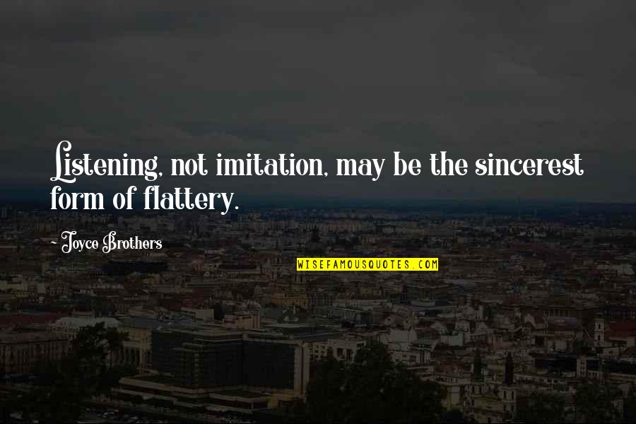 Staring Into The Abyss Quotes By Joyce Brothers: Listening, not imitation, may be the sincerest form