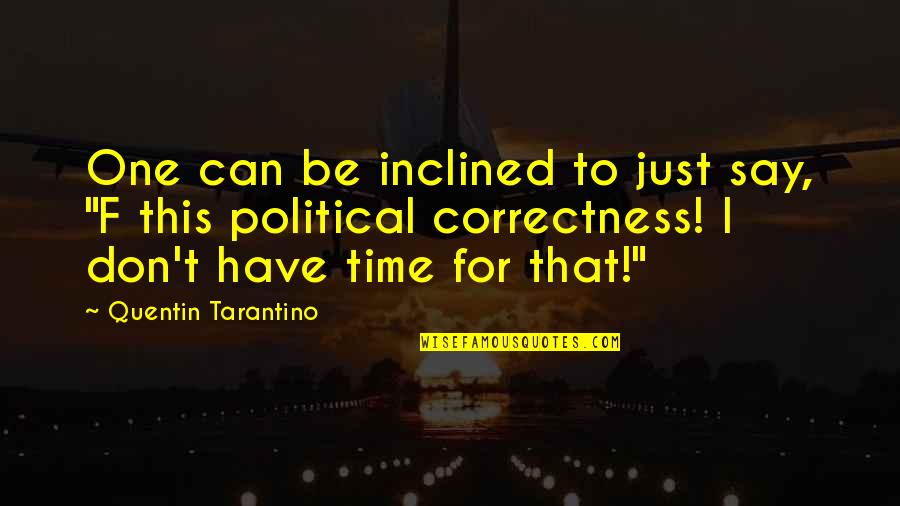 Staring Out To Sea Quotes By Quentin Tarantino: One can be inclined to just say, "F