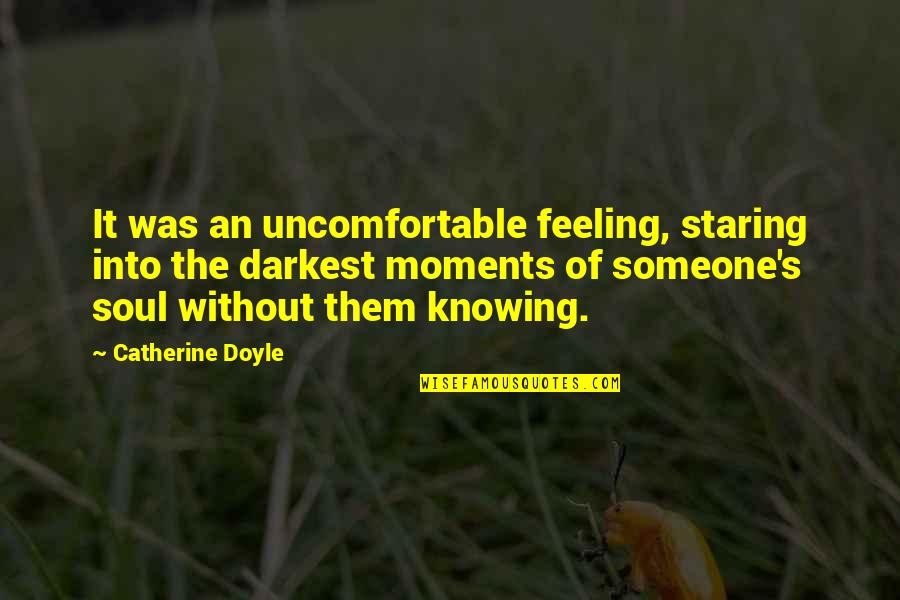 Staring Someone Quotes By Catherine Doyle: It was an uncomfortable feeling, staring into the