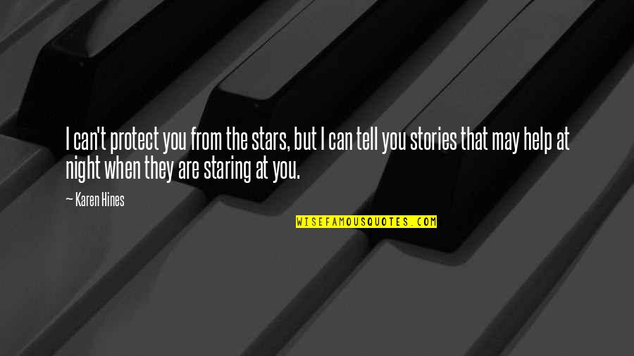 Staring Up At The Stars Quotes By Karen Hines: I can't protect you from the stars, but