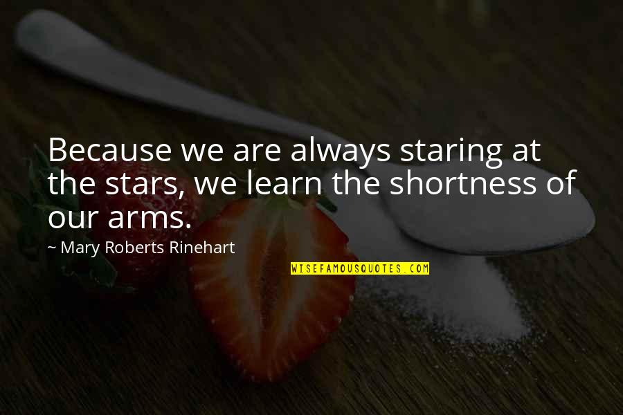 Staring Up At The Stars Quotes By Mary Roberts Rinehart: Because we are always staring at the stars,