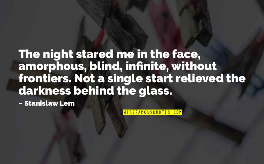 Staring Up At The Stars Quotes By Stanislaw Lem: The night stared me in the face, amorphous,