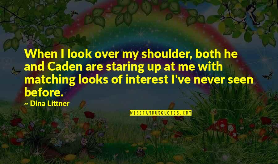 Staring Up Quotes By Dina Littner: When I look over my shoulder, both he