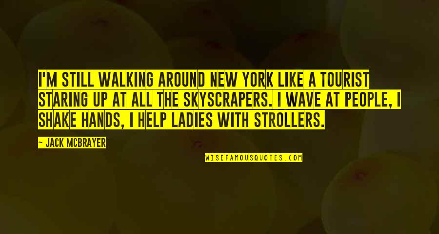 Staring Up Quotes By Jack McBrayer: I'm still walking around New York like a