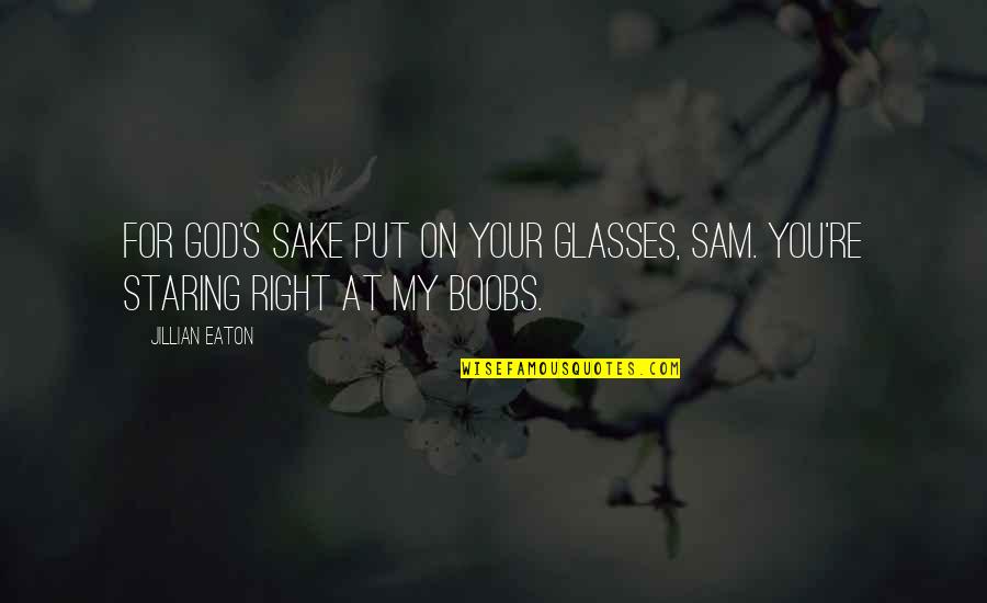 Staring You Quotes By Jillian Eaton: For God's sake put on your glasses, Sam.