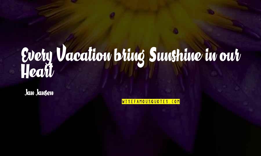 Starita A Materdei Quotes By Jan Jansen: Every Vacation bring Sunshine in our Heart.