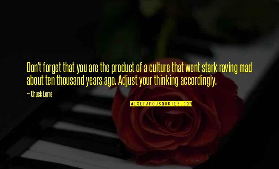 Stark Quotes By Chuck Lorre: Don't forget that you are the product of Stark Quotes By Chuck Lorre: Don't forget that you are the product of