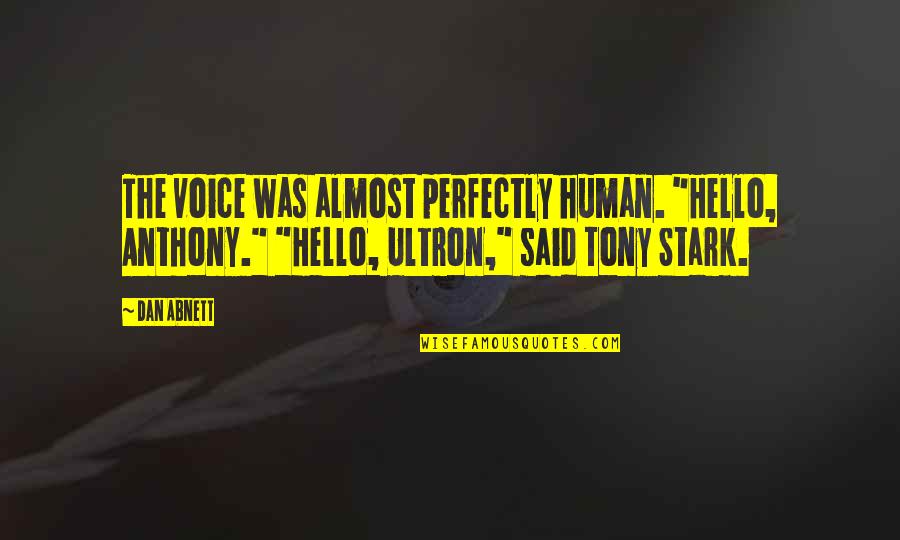 Stark Quotes By Dan Abnett: The voice was almost perfectly human. "Hello, Anthony." Stark Quotes By Dan Abnett: The voice was almost perfectly human. "Hello, Anthony."