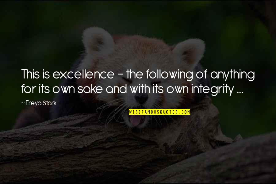 Stark Quotes By Freya Stark: This is excellence - the following of anything Stark Quotes By Freya Stark: This is excellence - the following of anything