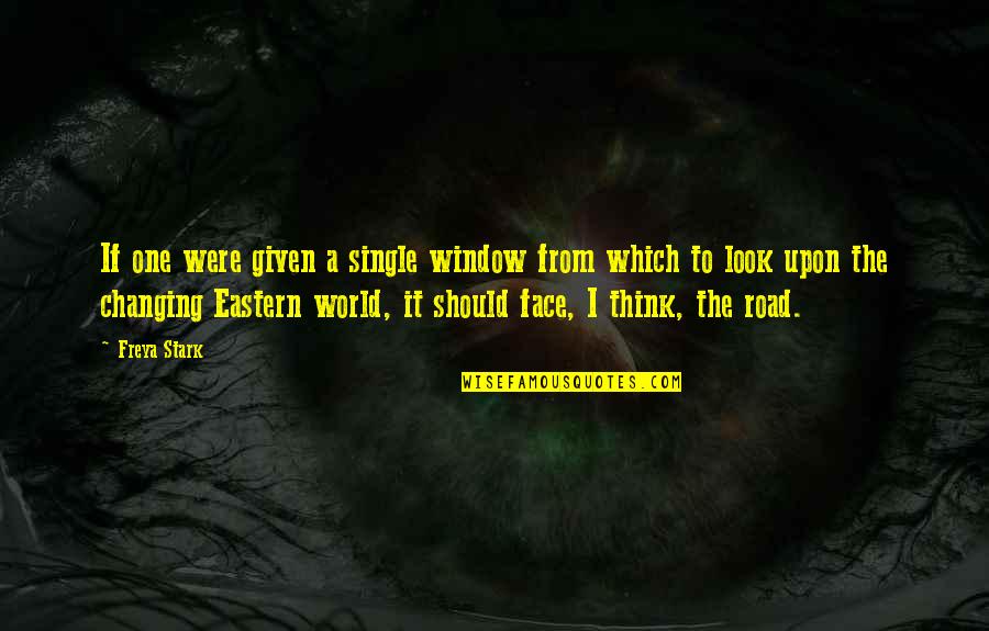 Stark Quotes By Freya Stark: If one were given a single window from Stark Quotes By Freya Stark: If one were given a single window from
