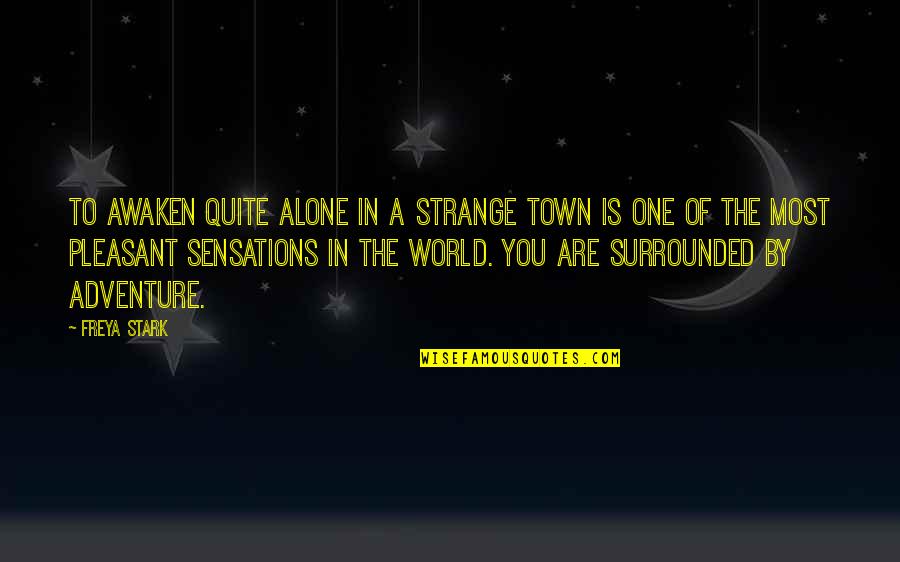 Stark Quotes By Freya Stark: To awaken quite alone in a strange town Stark Quotes By Freya Stark: To awaken quite alone in a strange town