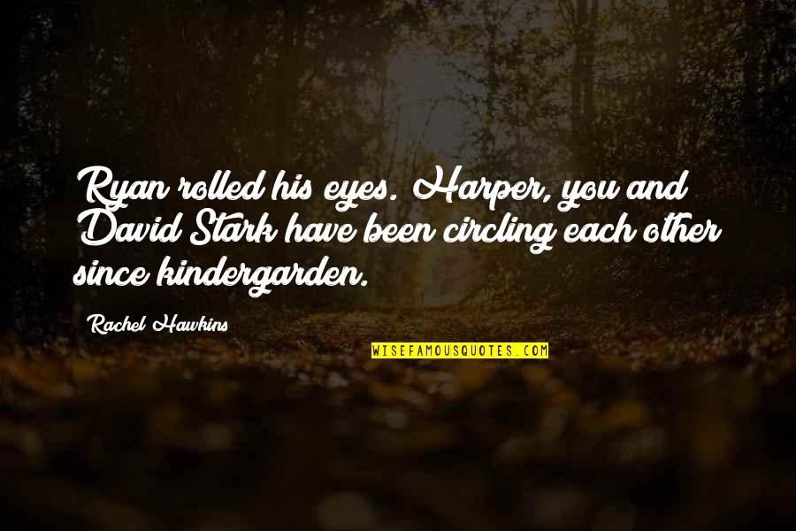 Stark Quotes By Rachel Hawkins: Ryan rolled his eyes. Harper, you and David Stark Quotes By Rachel Hawkins: Ryan rolled his eyes. Harper, you and David
