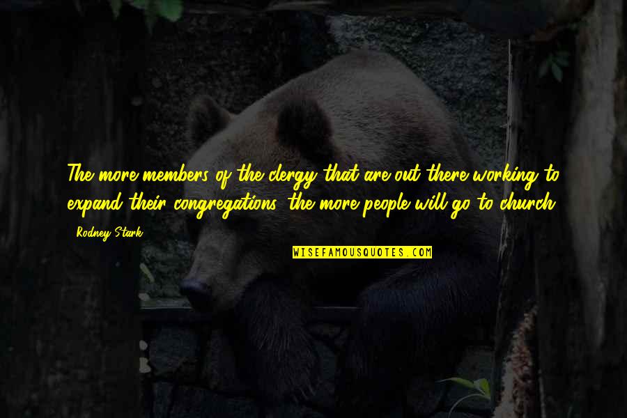 Stark Quotes By Rodney Stark: The more members of the clergy that are Stark Quotes By Rodney Stark: The more members of the clergy that are
