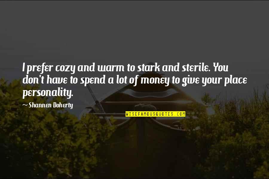 Stark Quotes By Shannen Doherty: I prefer cozy and warm to stark and