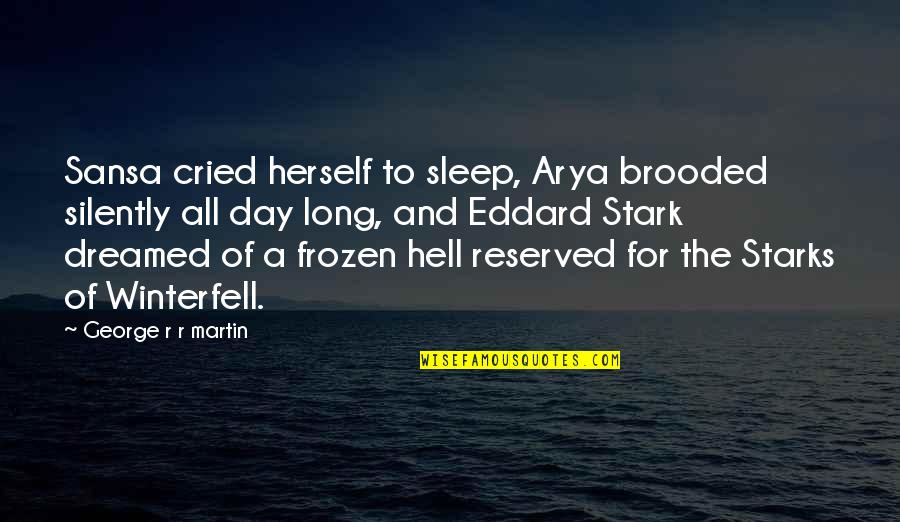Stark Winterfell Quotes By George R R Martin: Sansa cried herself to sleep, Arya brooded silently