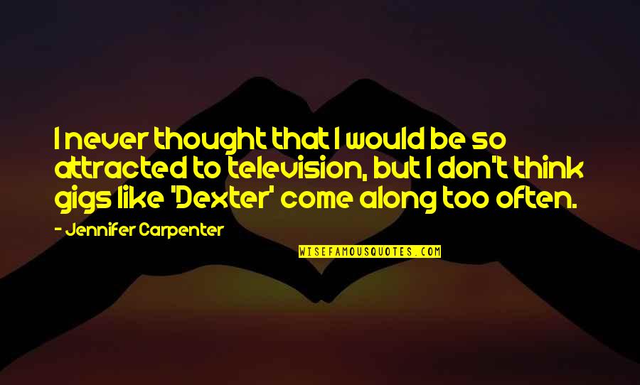 Starkadders Quotes By Jennifer Carpenter: I never thought that I would be so