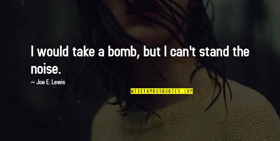 Starkeisha Youtube Quotes By Joe E. Lewis: I would take a bomb, but I can't