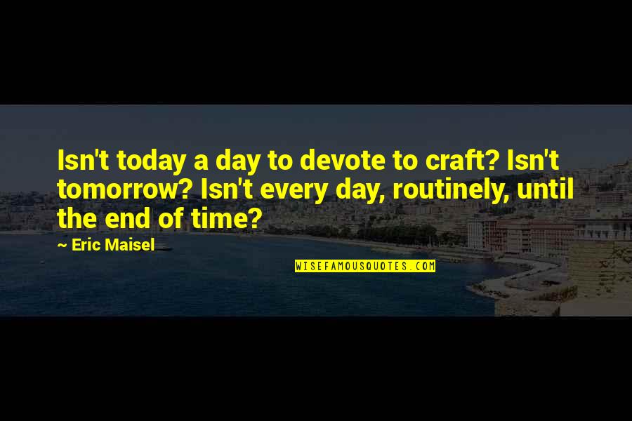 Starkest Wrestling Quotes By Eric Maisel: Isn't today a day to devote to craft?