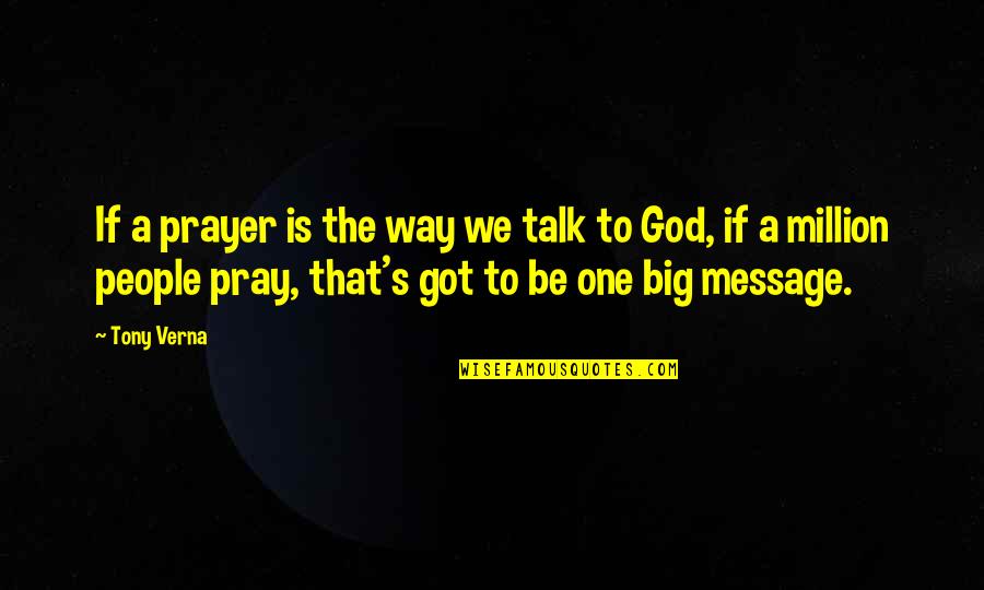 Starkey Quotes By Tony Verna: If a prayer is the way we talk Starkey Quotes By Tony Verna: If a prayer is the way we talk