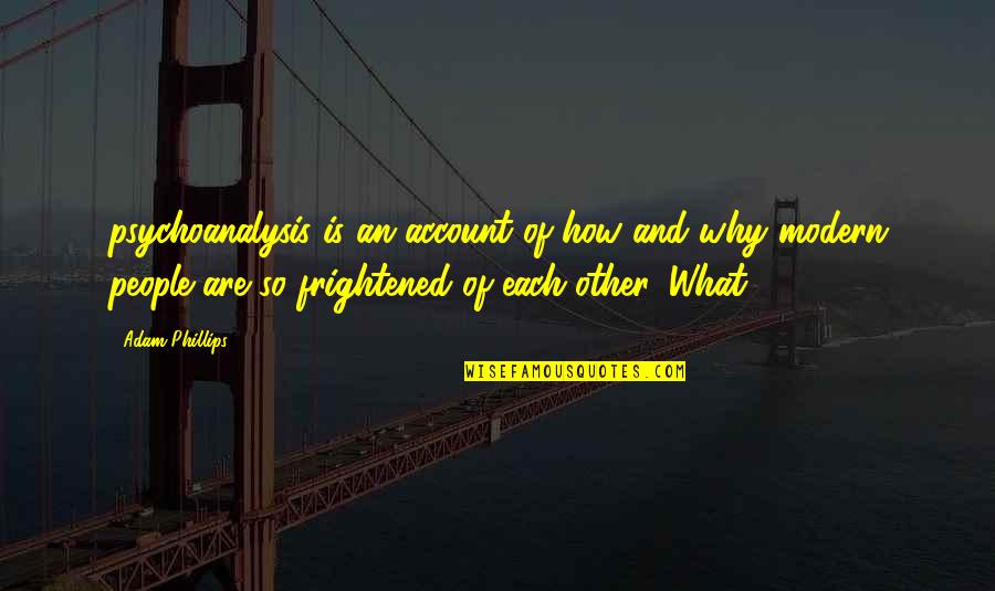 Starkhov As 147 Quotes By Adam Phillips: psychoanalysis is an account of how and why Starkhov As 147 Quotes By Adam Phillips: psychoanalysis is an account of how and why