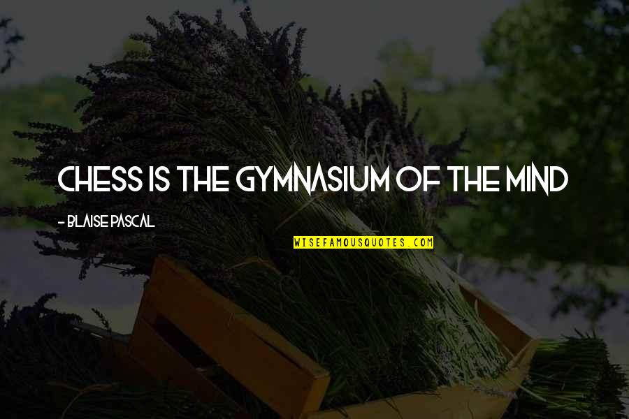 Starkman Funeral Home Quotes By Blaise Pascal: Chess is the gymnasium of the mind Starkman Funeral Home Quotes By Blaise Pascal: Chess is the gymnasium of the mind