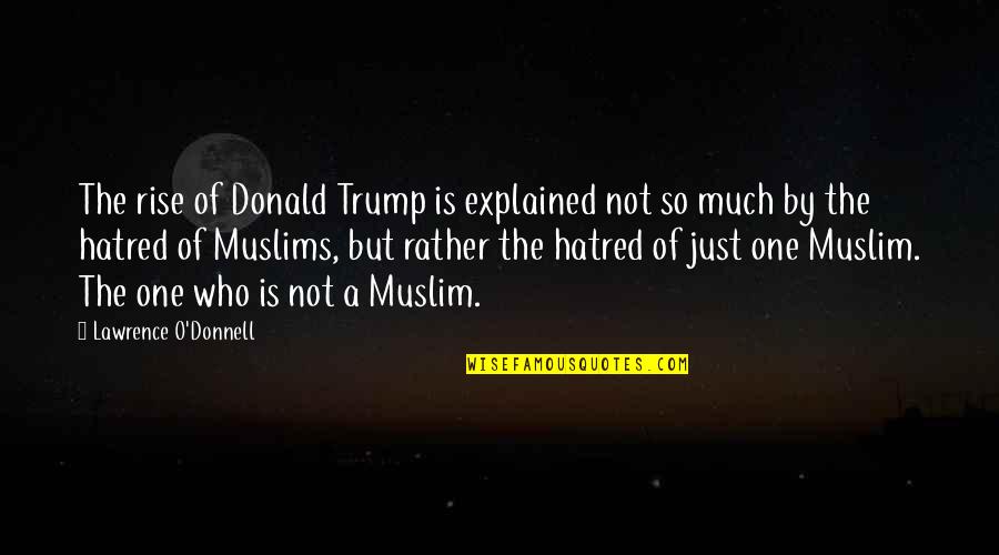 Starkovski Quotes By Lawrence O'Donnell: The rise of Donald Trump is explained not