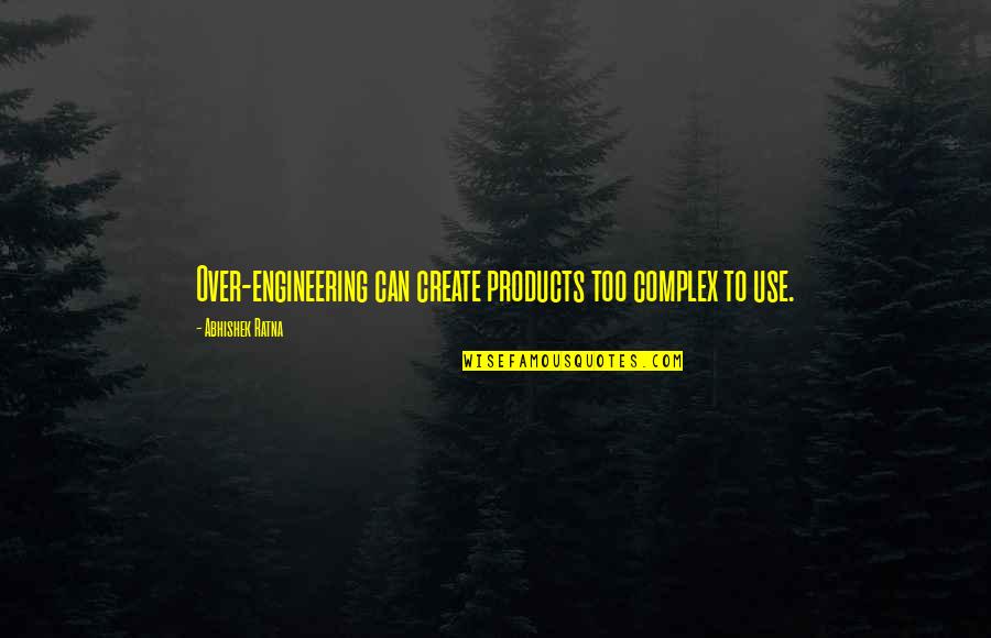 Starkweathe Quotes By Abhishek Ratna: Over-engineering can create products too complex to use.