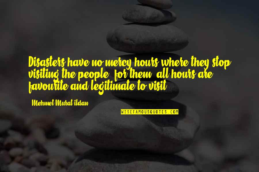 Starlanders Quotes By Mehmet Murat Ildan: Disasters have no mercy hours where they stop Starlanders Quotes By Mehmet Murat Ildan: Disasters have no mercy hours where they stop