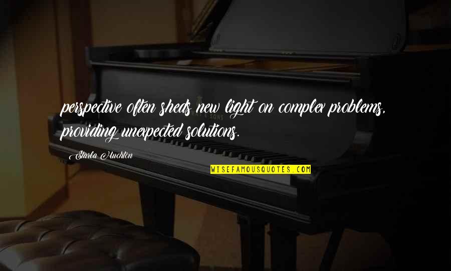 Starla's Quotes By Starla Huchton: perspective often sheds new light on complex problems, Starla's Quotes By Starla Huchton: perspective often sheds new light on complex problems,