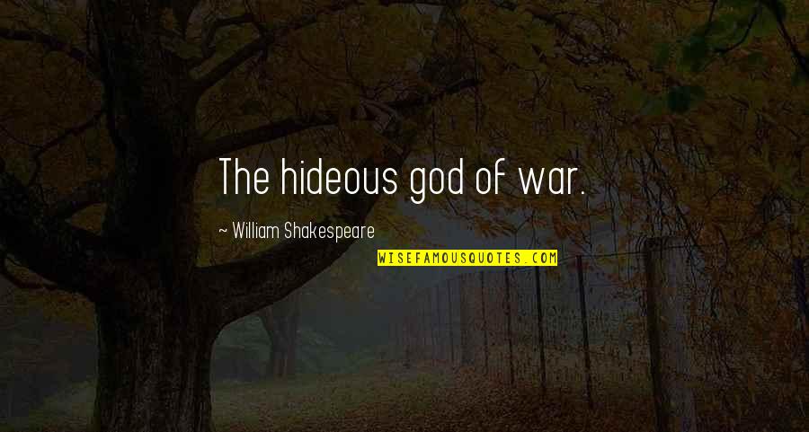 Starla's Quotes By William Shakespeare: The hideous god of war. Starla's Quotes By William Shakespeare: The hideous god of war.