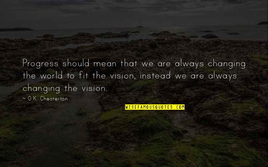Starleaf Quotes By G.K. Chesterton: Progress should mean that we are always changing Starleaf Quotes By G.K. Chesterton: Progress should mean that we are always changing