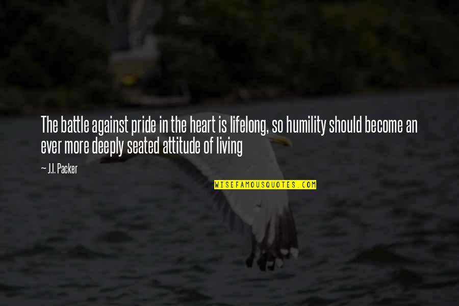 Starleaf Quotes By J.I. Packer: The battle against pride in the heart is Starleaf Quotes By J.I. Packer: The battle against pride in the heart is