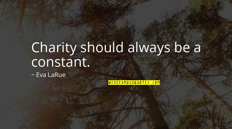 Starleaf Video Quotes By Eva LaRue: Charity should always be a constant.