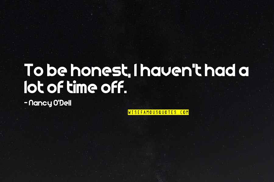 Starless Night Quotes By Nancy O'Dell: To be honest, I haven't had a lot